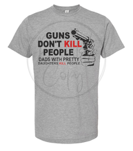 Load image into Gallery viewer, DADS WITH PRETTY DAUGHTERS KILL PEOPLE Tee