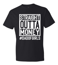 Load image into Gallery viewer, STRAIGHT OUTTA MONEY #DADOFGIRLS Tee