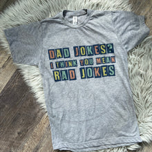 Load image into Gallery viewer, DAD JOKES I THINK YOU MEAN RAD JOKES Tee