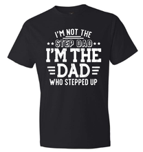 Load image into Gallery viewer, I&#39;M NOT THE STEPDAD I&#39;M THE DAD Tee
